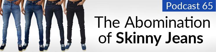Podcast de style n ° 65: L'abomination du jean skinny