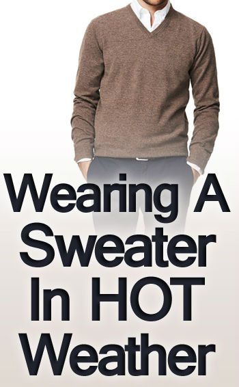 Свитера для теплой погоды | Как носить свитер в жарком климате