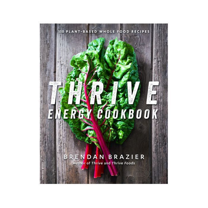 Dieta basada en plantas: Thrive Energy Cookbook: 150 recetas de alimentos integrales a base de plantas