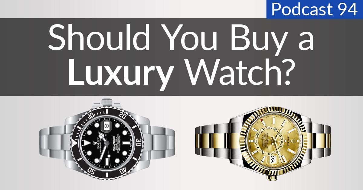 פודקאסט מס '94: האם לקנות שעון יוקרתי?