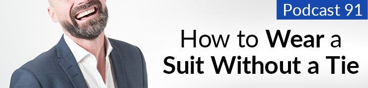 פודקאסט מס '91: איך ללבוש חליפה ללא עניבה