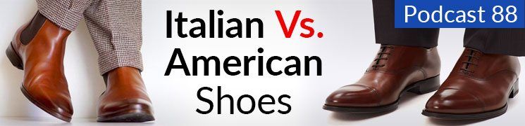 Style Podcast # 88: Olasz vs. Amerikai cipő