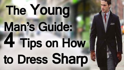 The-Young-Mans-Guide-Tips-How-to-Dress-Sharp