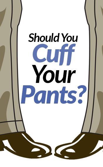 袖口vs无袖口|您是否应该系好裤子？ |当一个男人不应该把他的裤子收起来