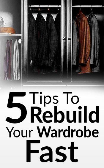 5 dicas para construir guarda-roupas rapidamente | Reconstruir o guarda-roupa rapidamente | Revisão do armário da moda masculina